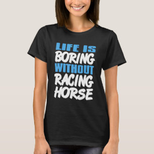 Life Is Boring Without Racing Horse Awesome Retro  T-Shirt