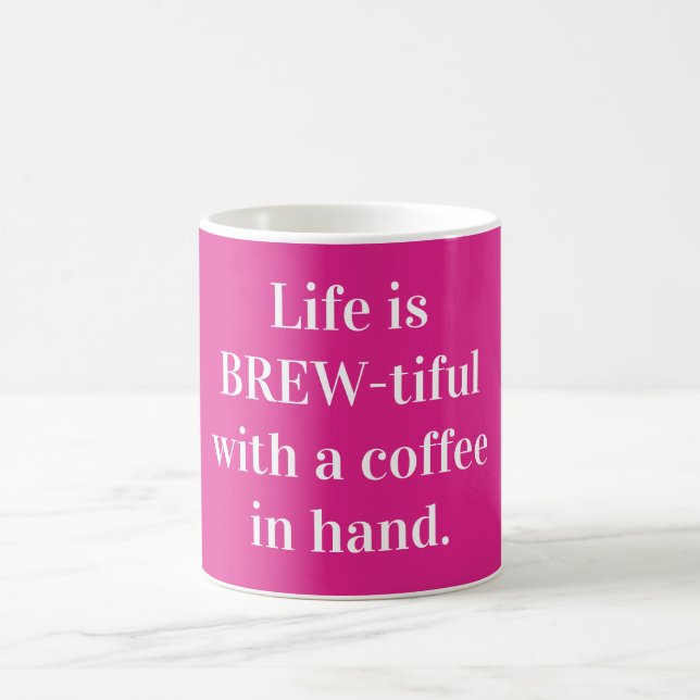 Life is brew-tiful with a coffee in hand coffee mug (Center)