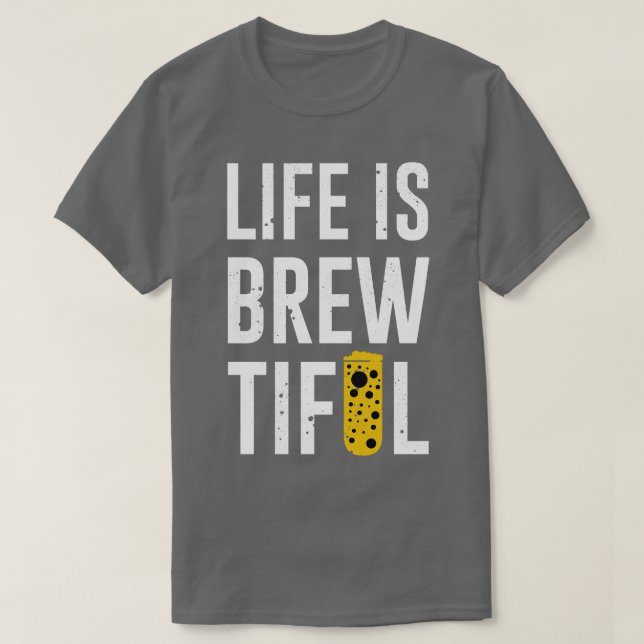 Life Is Brewtiful T-Shirt (Design Front)
