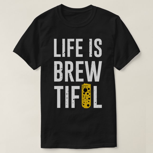 Life Is Brewtiful T-Shirt (Design Front)
