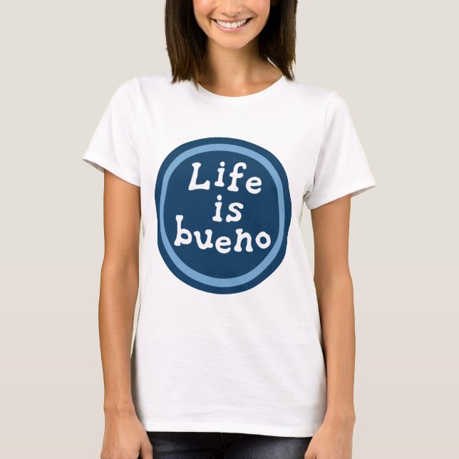 Life is bueno T-Shirt (Front)
