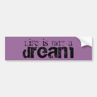 Life is but a Dream Bumper Sticker