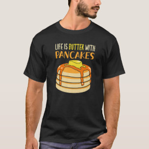 Life Is Butter With Pancakes Breakfast  Pancake T-Shirt