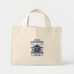 Life is carousel you gonna to do is stay on  mini tote bag