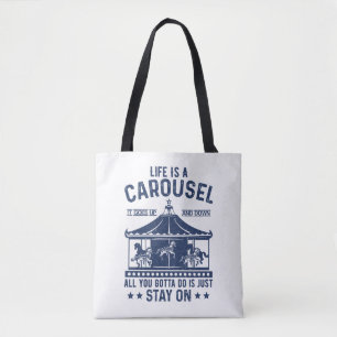 Life is carousel you gonna to do is stay on tote bag