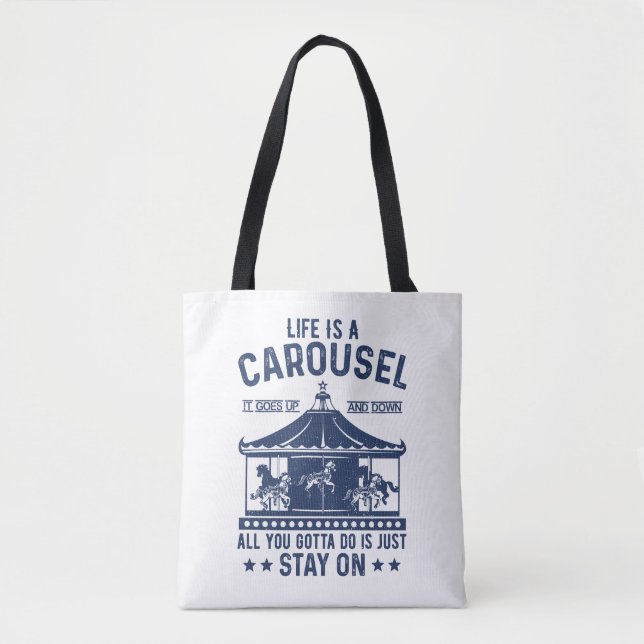 Life is carousel you gonna to do is stay on  tote bag (Front)
