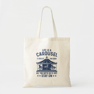 Life is carousel you gonna to do is stay on tote bag