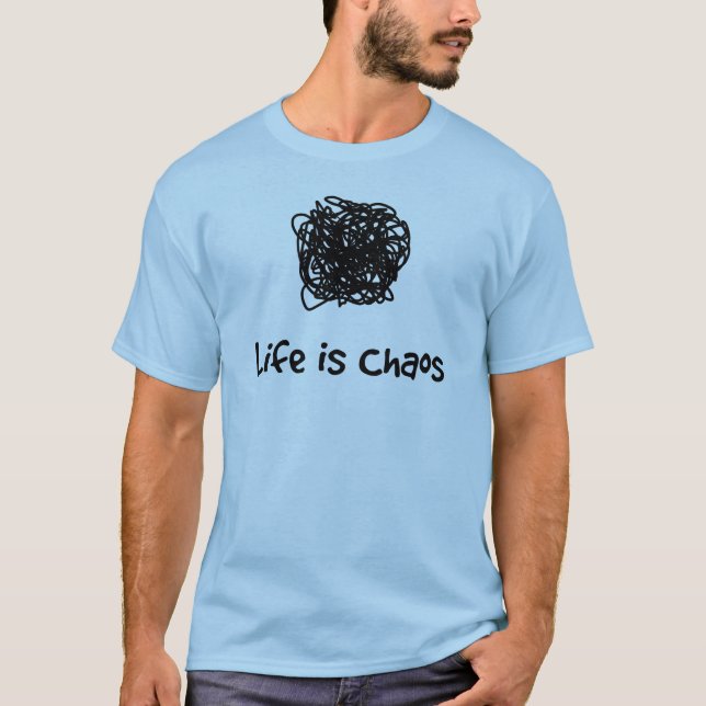 Life is Chaos T-Shirt (Front)