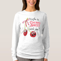 LIFE IS CHERRY SWEET  WITH YOU