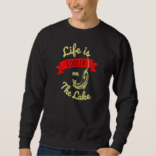 Life Is Cooler On The Lake Fishing Sweatshirt