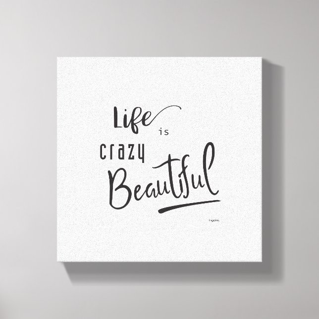 Life is crazy Beautiful Black Text Quote Canvas Print (Front)