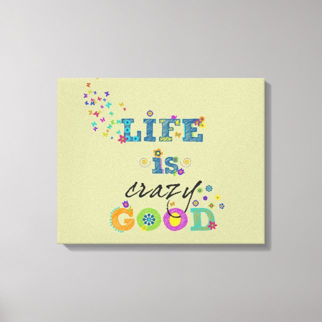 Life is Crazy Good Canvas Print (Front)