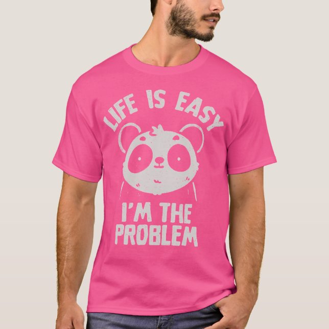 Life Is Easy I'M The Problem Cute Ironic Panda T-Shirt (Front)