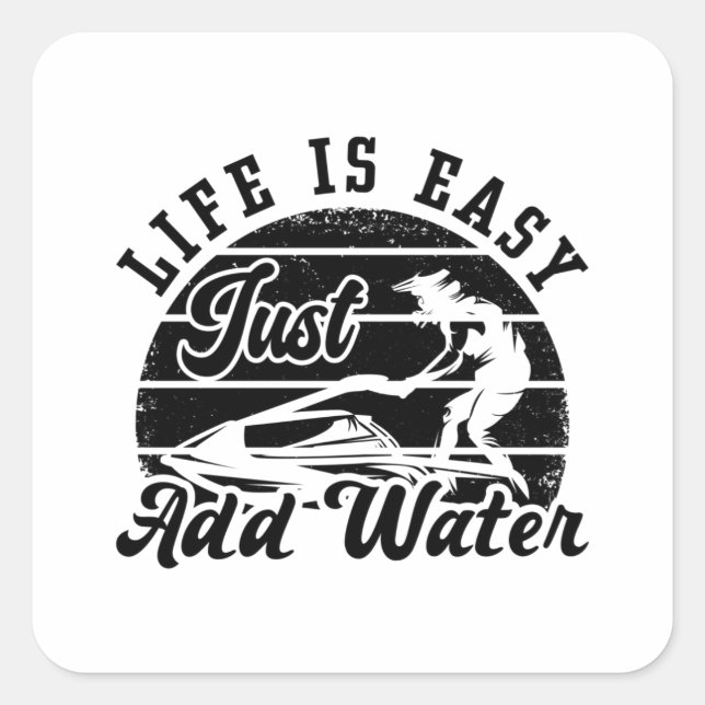 Life Is Easy Just Add Water Jet Skiing Jet Ski Square Sticker (Front)
