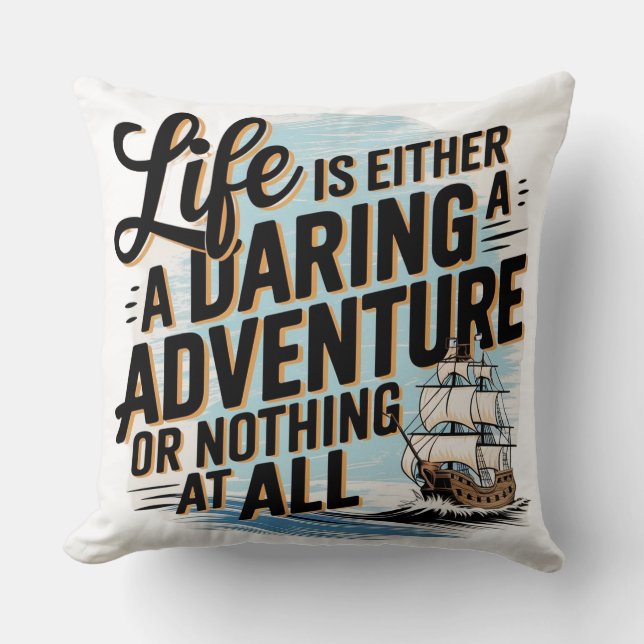 Life Is Either A Daring Adventure -  Cushion (Front)