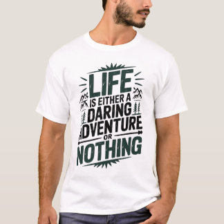 Life is either a daring adventure or nothing T-Shirt
