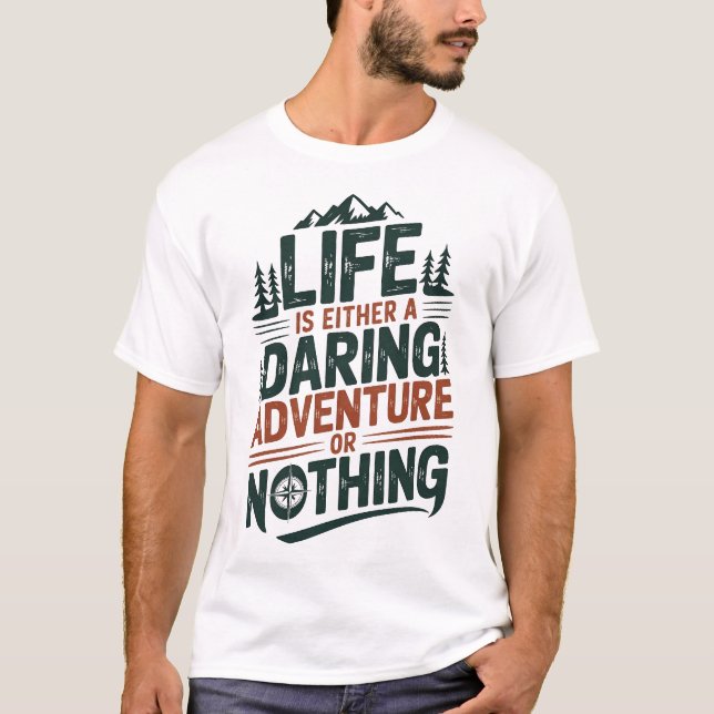 Life is either a daring adventure or nothing T-Shirt (Front)