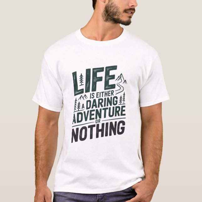 Life is either a daring adventure or nothing T-Shirt (Front)