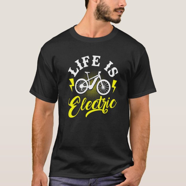 Life Is Electric Bike E Bike Ebike Bicycle Silhoue T-Shirt (Front)