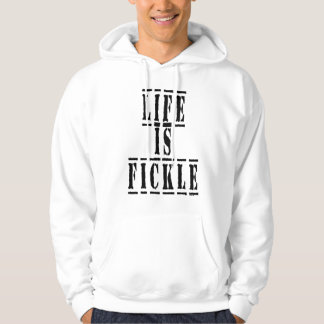 Life Is Fickle Hoodie