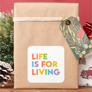 Life is for living square sticker