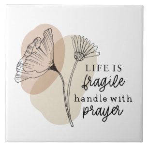 Life is Fragile Handle with Prayer Flowers Tile