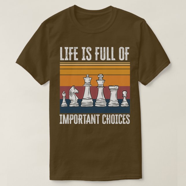 Life is Full of Important Choices Chess Funny Gift T-Shirt (Design Front)