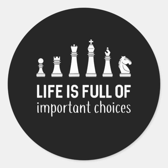 Life Is Full Of Important Choices, Chess Lover Classic Round Sticker (Front)