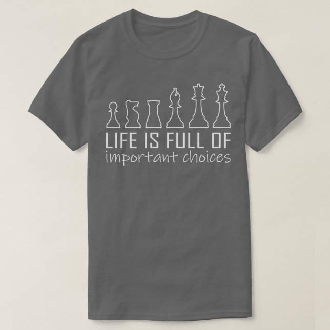 Life Is Full Of Important Choices Chess Lover Gift T-Shirt (Design Front)