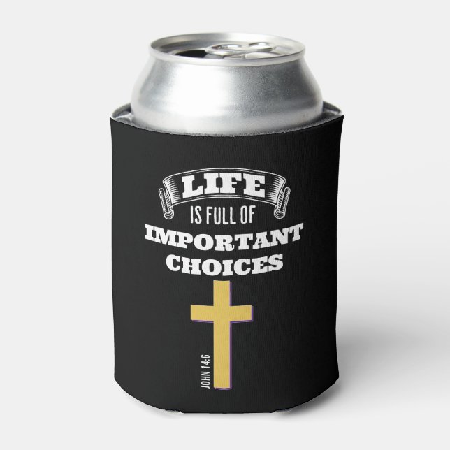 LIFE IS FULL OF IMPORTANT CHOICES Christian Can Cooler (Can Front)