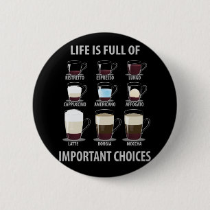 Life is Full of Important Choices - Coffee Lovers 6 Cm Round Badge