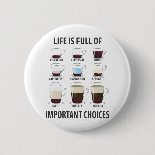 Life is Full of Important Choices - Funny Coffee 6 Cm Round Badge