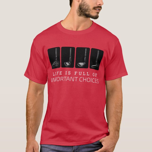 Life is Full Of Important Choices Funny Golf Gif T-Shirt (Front)
