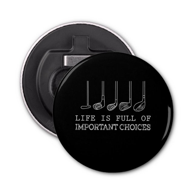 Life Is Full Of Important Choices Golf Bottle Opener (Front)