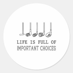 Life Is Full Of Important Choices Golf Classic Round Sticker