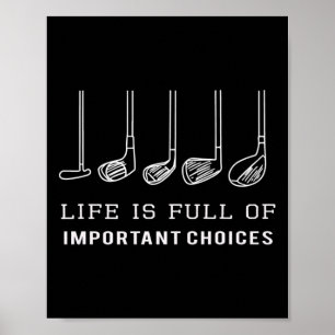 Life Is Full Of Important Choices Golf Clubs Desig Poster