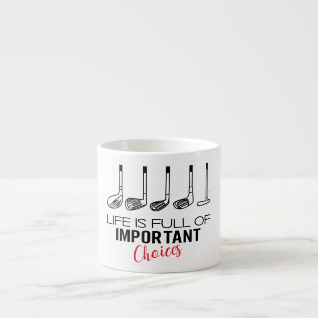 Life is Full of Important Choices Golf Funny Espresso Cup (Front)
