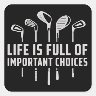 Life Is Full of Important Choices Golf Golfing Square Sticker