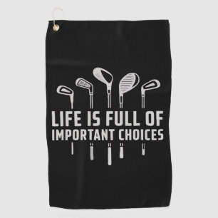 Life Is Full of Important Choices Golf Golfing Towel
