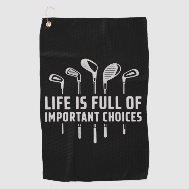 Life Is Full of Important Choices Golf Golfing Towel (Front)