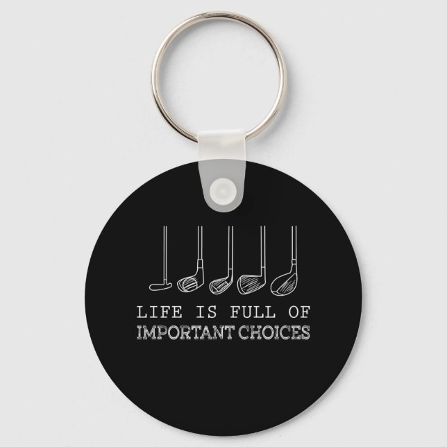 Life Is Full Of Important Choices Golf Key Ring (Front)