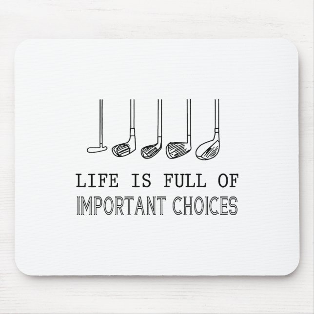 Life Is Full Of Important Choices Golf  Mouse Pad (Front)