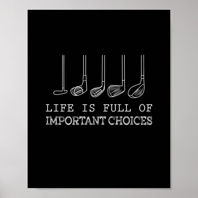 Life Is Full Of Important Choices Golf Poster (Front)