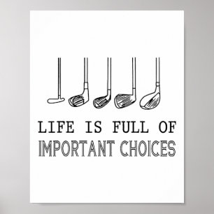 Life Is Full Of Important Choices Golf Poster