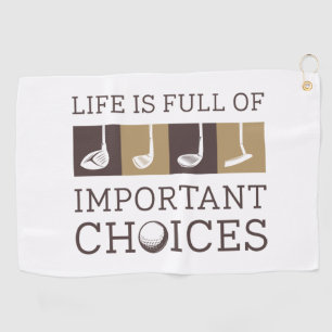 Life Is Full Of Important Choices Golf Towel
