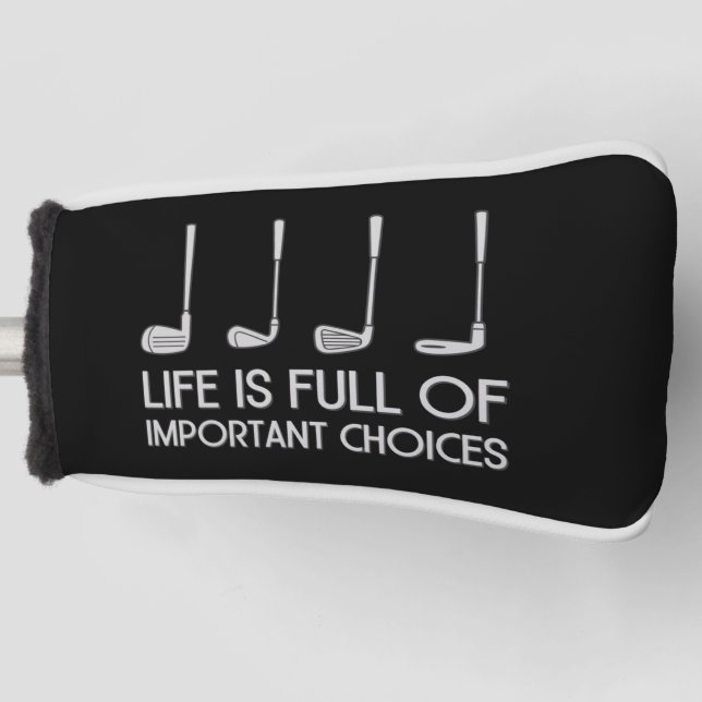 Life Is Full Of Important Choices Golfing Golfer Golf Head Cover (Front)