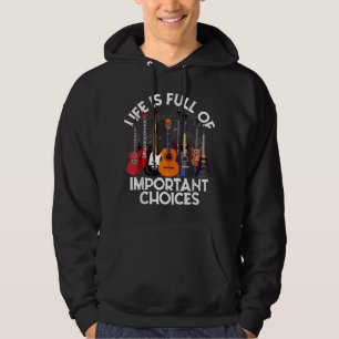 Life is Full of Important Choices Guitar Gifts Fun Hoodie