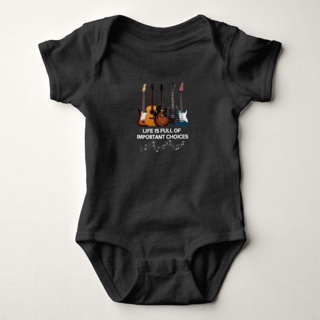 Life Is Full Of Important Choices Guitar Lover Baby Bodysuit (Front)