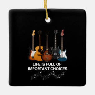 Life Is Full Of Important Choices Guitar Lover Ceramic Ornament