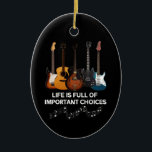 Life Is Full Of Important Choices Guitar Lover Ceramic Tree Decoration<br><div class="desc">Life Is Full Of Important Choices Guitar Lover</div>